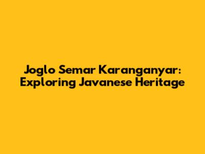 Joglo Semar Karanganyar: Exploring Javanese Heritage