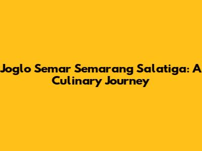 Joglo Semar Semarang Salatiga: A Culinary Journey
