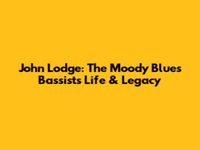 John Lodge: The Moody Blues Bassist's Life & Legacy