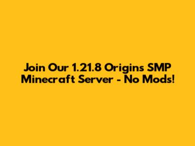 Join Our 1.21.8 Origins SMP Minecraft Server - No Mods!