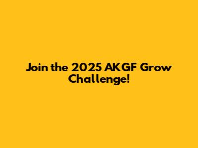 Join the 2025 AKGF Grow Challenge!