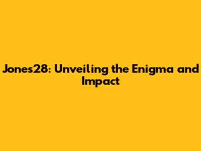Jones28: Unveiling the Enigma and Impact