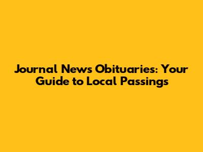 Journal News Obituaries: Your Guide to Local Passings