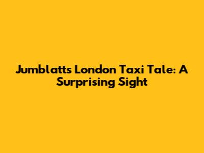Jumblatt's London Taxi Tale: A Surprising Sight