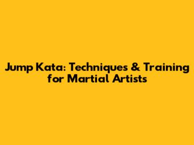 Jump Kata: Techniques & Training for Martial Artists