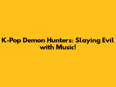 K-Pop Demon Hunters: Slaying Evil with Music!