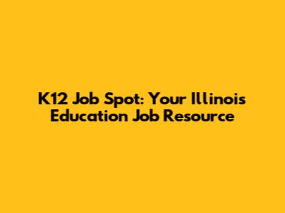 K12 Job Spot: Your Illinois Education Job Resource