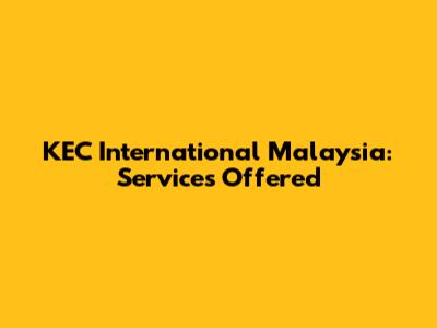 KEC International Malaysia: Services Offered