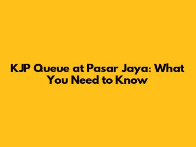 KJP Queue at Pasar Jaya: What You Need to Know