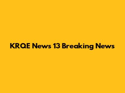 KRQE News 13 Breaking News