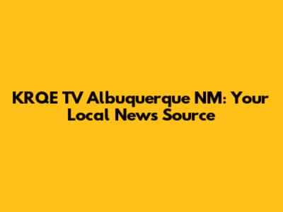 KRQE TV Albuquerque NM: Your Local News Source
