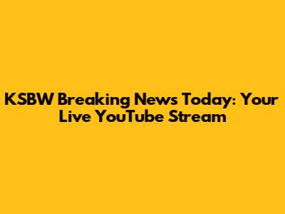 KSBW Breaking News Today: Your Live YouTube Stream