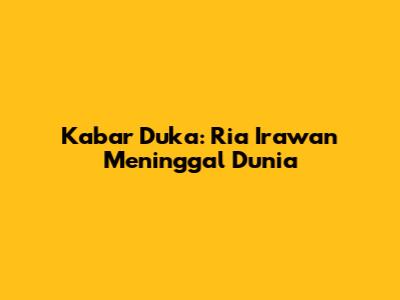 Kabar Duka: Ria Irawan Meninggal Dunia