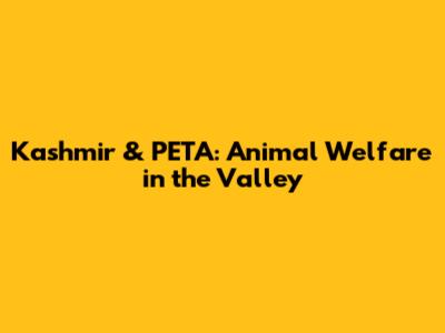 Kashmir & PETA: Animal Welfare in the Valley