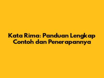 Kata Rima: Panduan Lengkap Contoh dan Penerapannya
