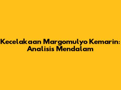 Kecelakaan Margomulyo Kemarin: Analisis Mendalam