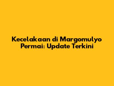 Kecelakaan di Margomulyo Permai: Update Terkini