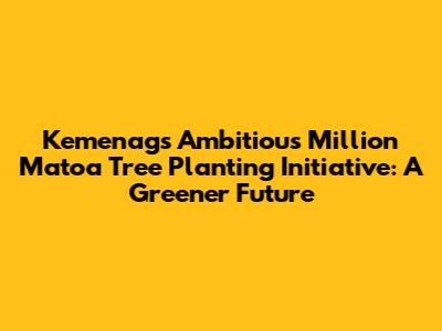 Kemenag's Ambitious Million Matoa Tree Planting Initiative: A Greener Future