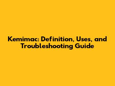 Kemimac: Definition, Uses, and Troubleshooting Guide