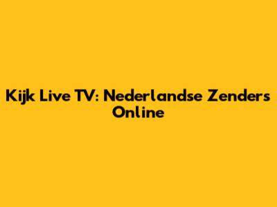 Kijk Live TV: Nederlandse Zenders Online