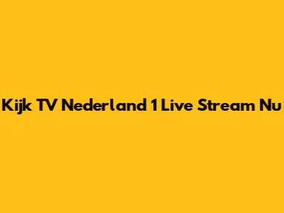 Kijk TV Nederland 1 Live Stream Nu