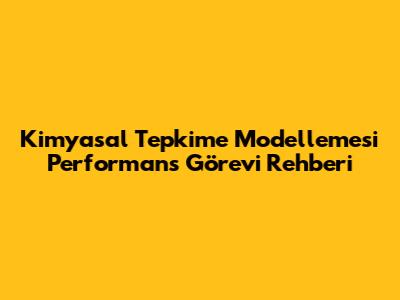 Kimyasal Tepkime Modellemesi Performans Görevi Rehberi