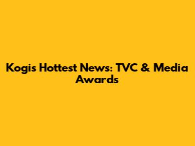 Kogi's Hottest News: TVC & Media Awards