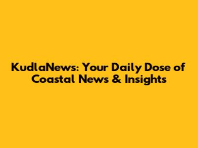 KudlaNews: Your Daily Dose of Coastal News & Insights