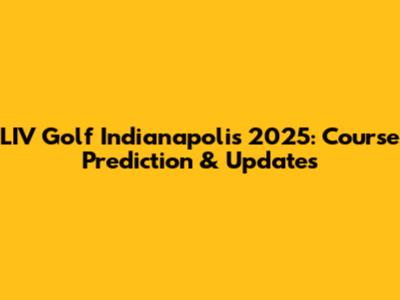 LIV Golf Indianapolis 2025: Course Prediction & Updates