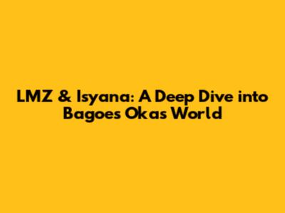 LMZ & Isyana: A Deep Dive into Bagoes Oka's World