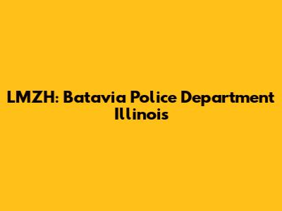 LMZH: Batavia Police Department Illinois