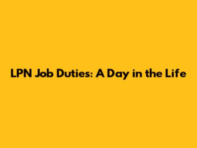 LPN Job Duties: A Day in the Life