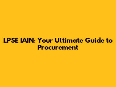 LPSE IAIN: Your Ultimate Guide to Procurement
