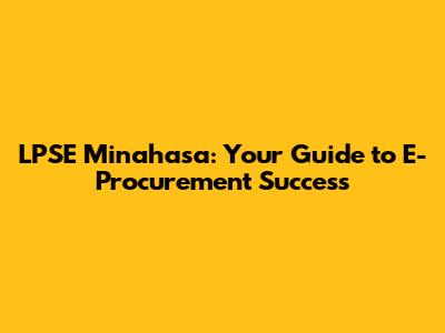 LPSE Minahasa: Your Guide to E-Procurement Success