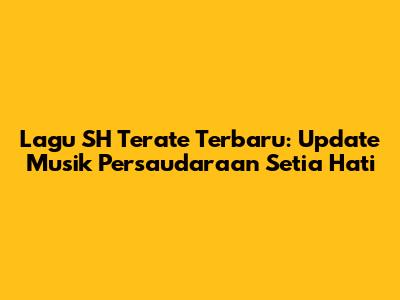 Lagu SH Terate Terbaru: Update Musik Persaudaraan Setia Hati