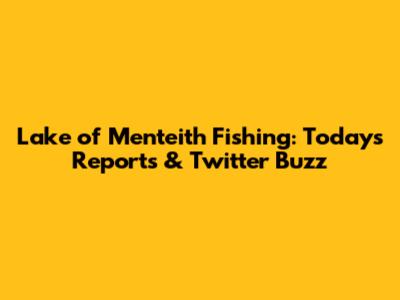 Lake of Menteith Fishing: Today's Reports & Twitter Buzz