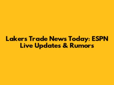 Lakers Trade News Today: ESPN Live Updates & Rumors