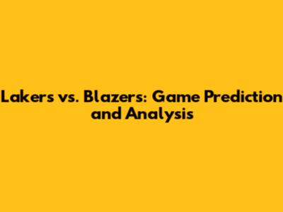 Lakers vs. Blazers: Game Prediction and Analysis