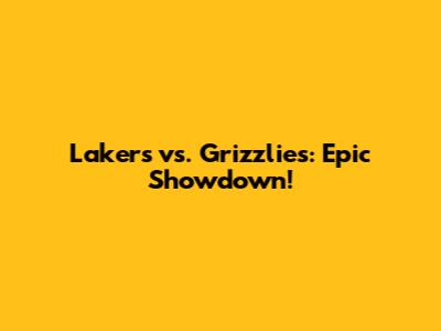 Lakers vs. Grizzlies: Epic Showdown!
