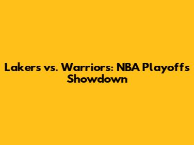 Lakers vs. Warriors: NBA Playoffs Showdown
