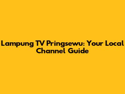 Lampung TV Pringsewu: Your Local Channel Guide