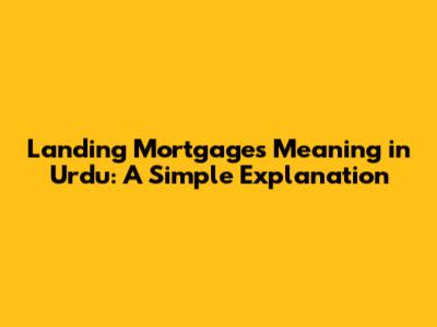 Landing Mortgages Meaning in Urdu: A Simple Explanation