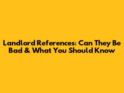Landlord References: Can They Be Bad & What You Should Know
