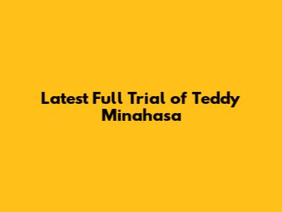 Latest Full Trial of Teddy Minahasa