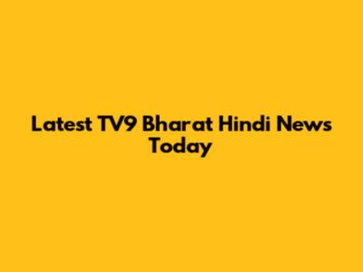 Latest TV9 Bharat Hindi News Today