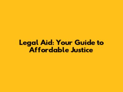 Legal Aid: Your Guide to Affordable Justice