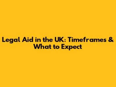 Legal Aid in the UK: Timeframes & What to Expect