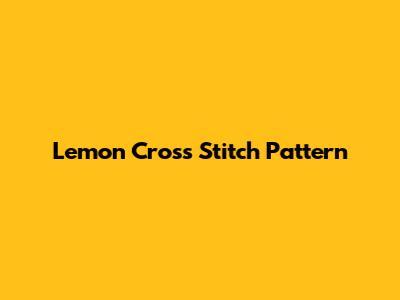 Lemon Cross Stitch Pattern