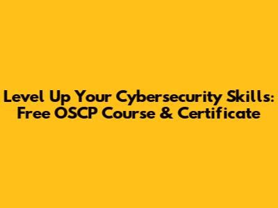 Level Up Your Cybersecurity Skills: Free OSCP Course & Certificate