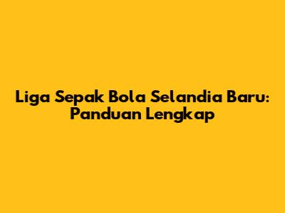Liga Sepak Bola Selandia Baru: Panduan Lengkap